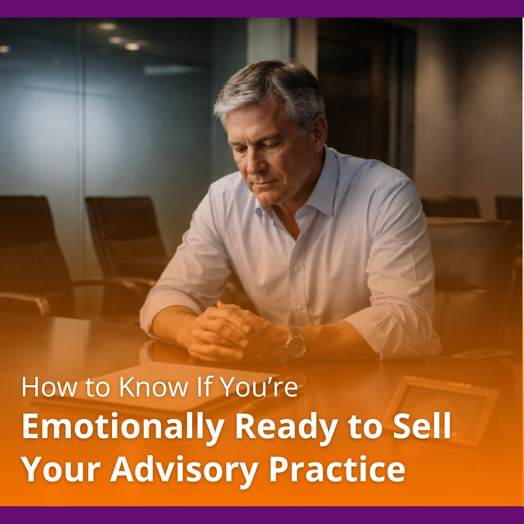 Emotional Readiness to Sell Your Advisory Practice