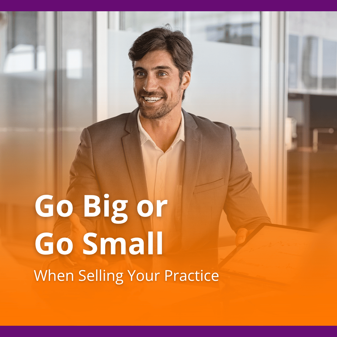 Go big or go small when selling your practice