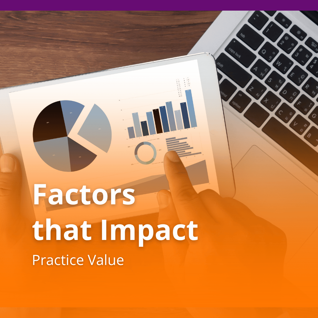 Making the Decision to Sell Your Practice - Factors that Impact Value