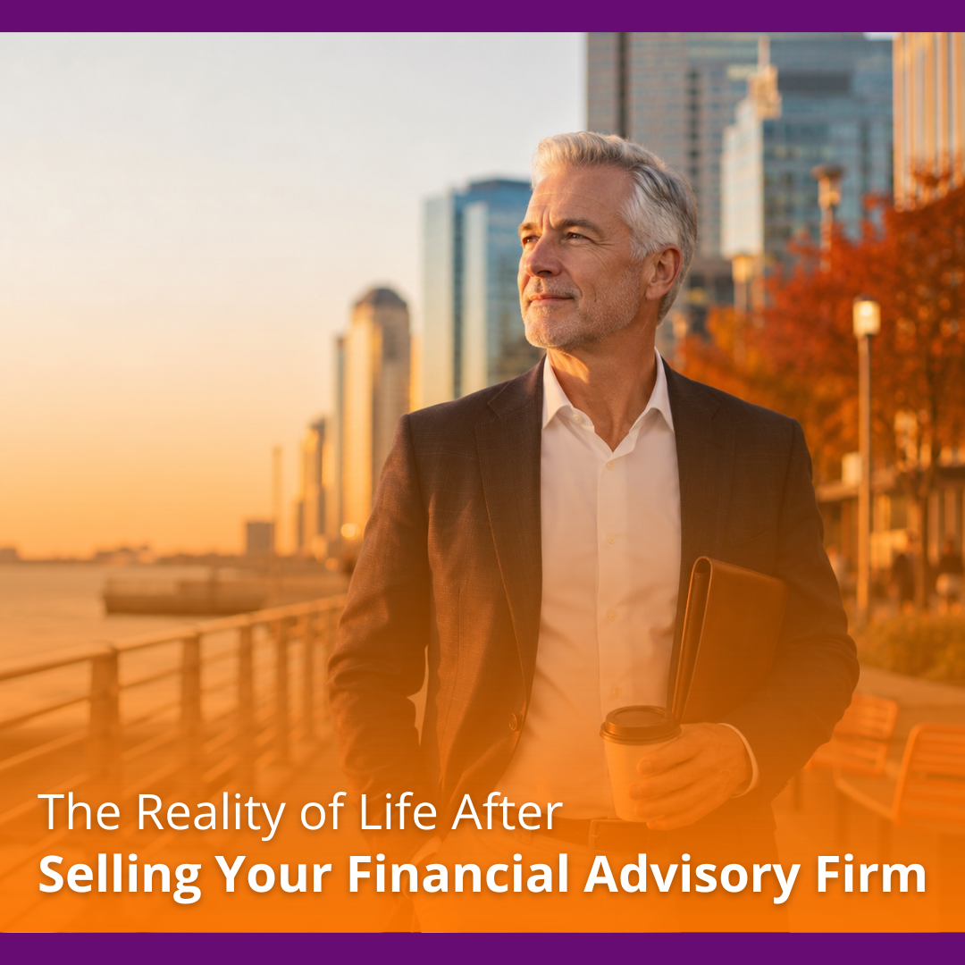 The Reality of Life After Selling Your Financial Advisory Firm