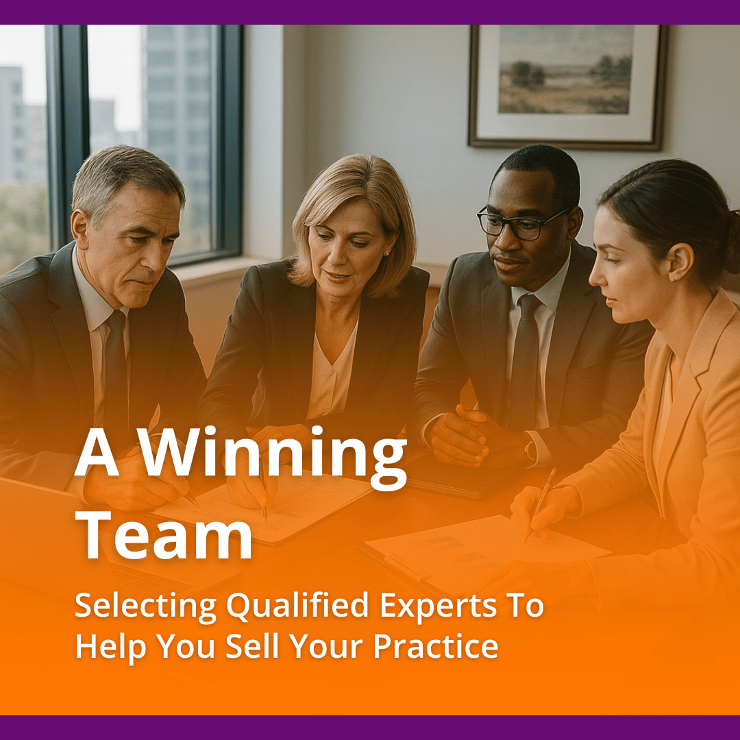 A Winning Team: Selecting Qualified Experts To Help You Sell Your Practice