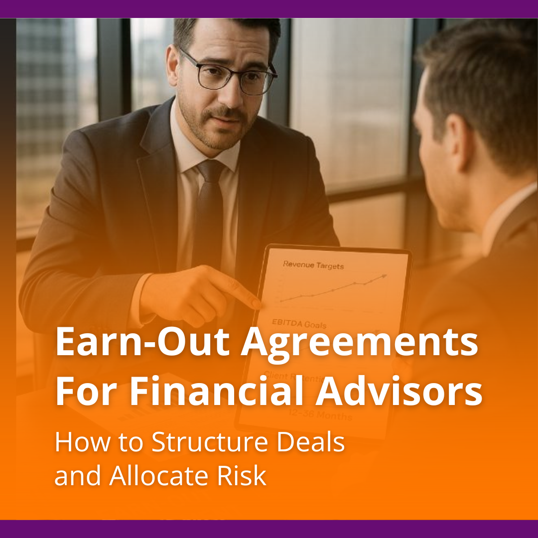 Earn-Out Agreements for Financial Advisors: How to Structure Deals and Allocate Risk