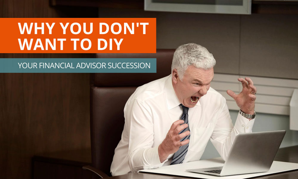 Why You Don’t Want to DIY Your Financial Advisor Succession