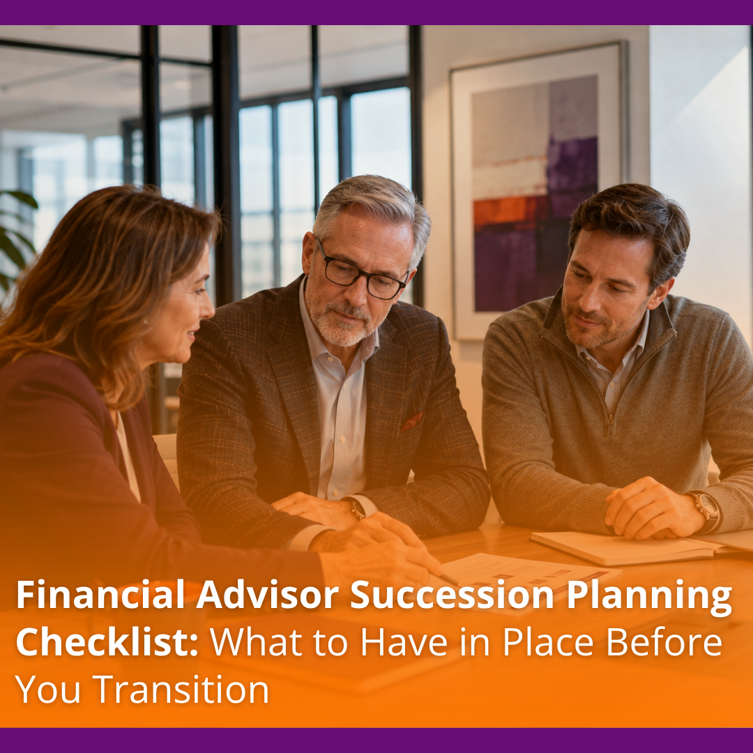 Financial Advisor Succession Planning Checklist: What to Have in Place Before You Transition