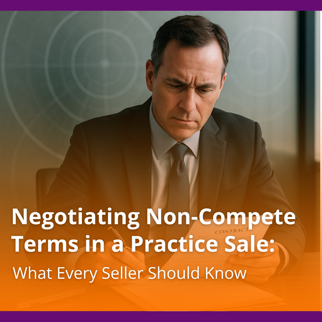 Negotiating Non-Compete Terms in a Practice Sale: What Every Seller Should Know