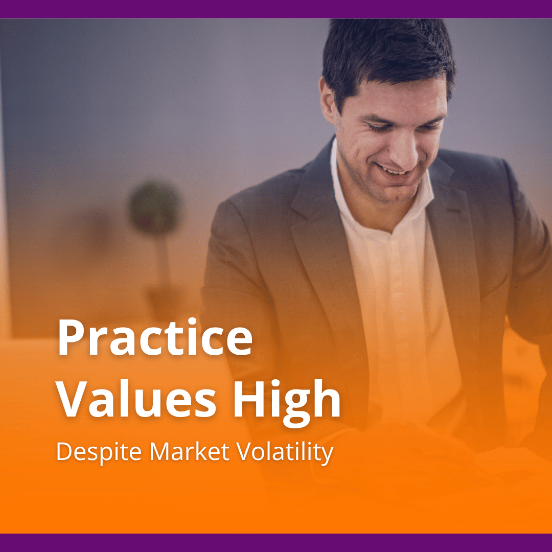 Despite Market Volatility, Practice Values Increasing at Highest Rate in History