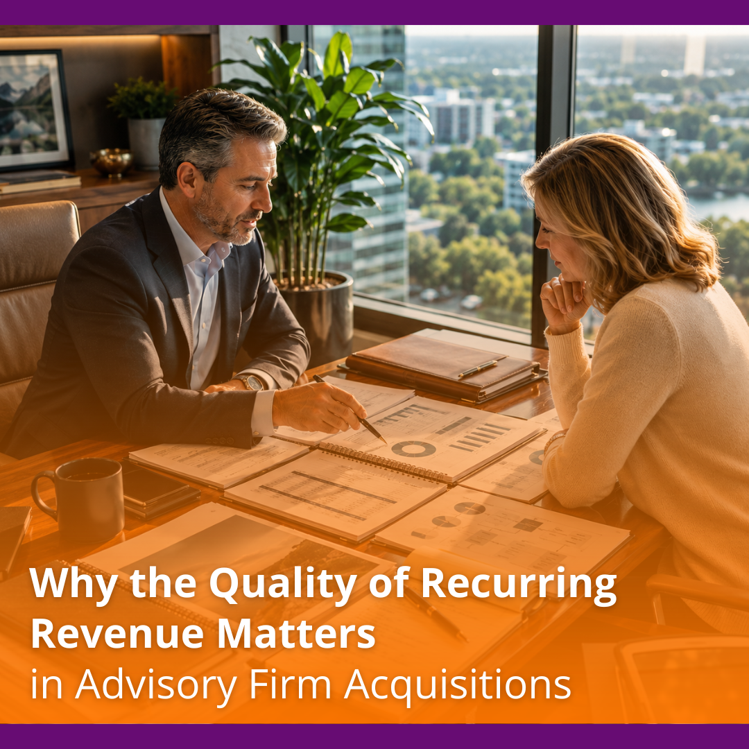 Why the Quality of Recurring Revenue Matters in Advisory Firm Acquisitions