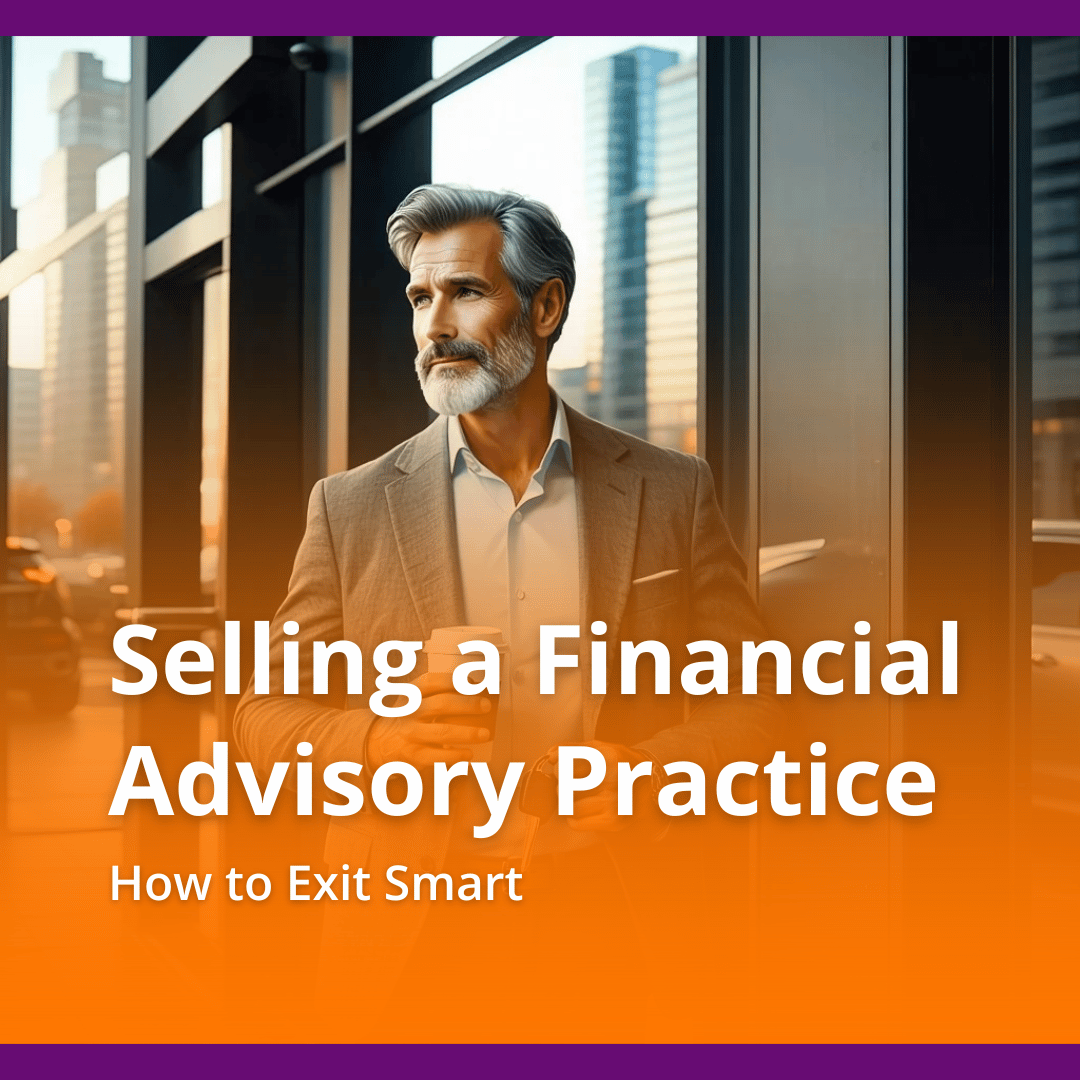 Selling a Financial Advisory Practice: How to Exit Smart