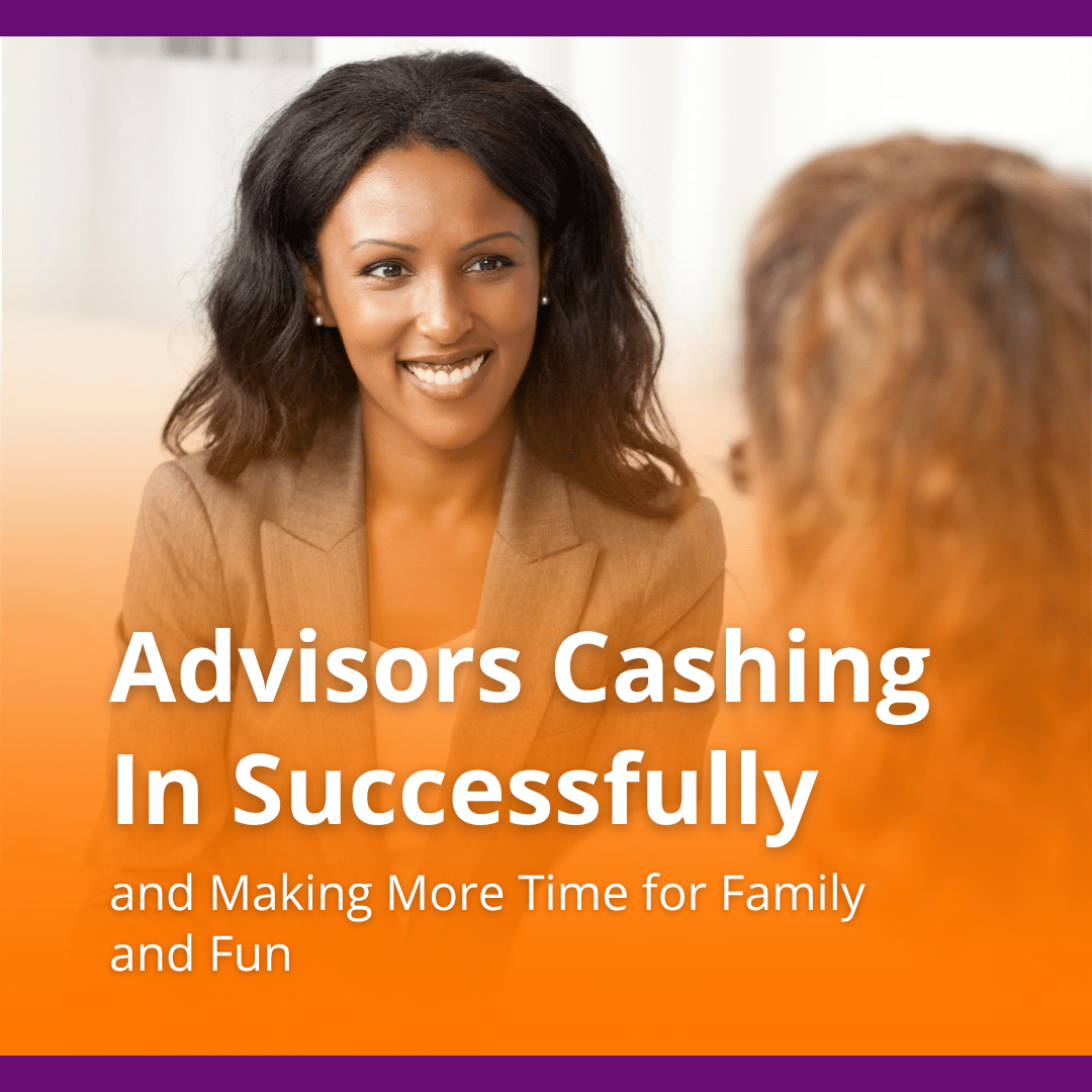 Successful Advisors Are Cashing in and Making More Time for Family and Fun