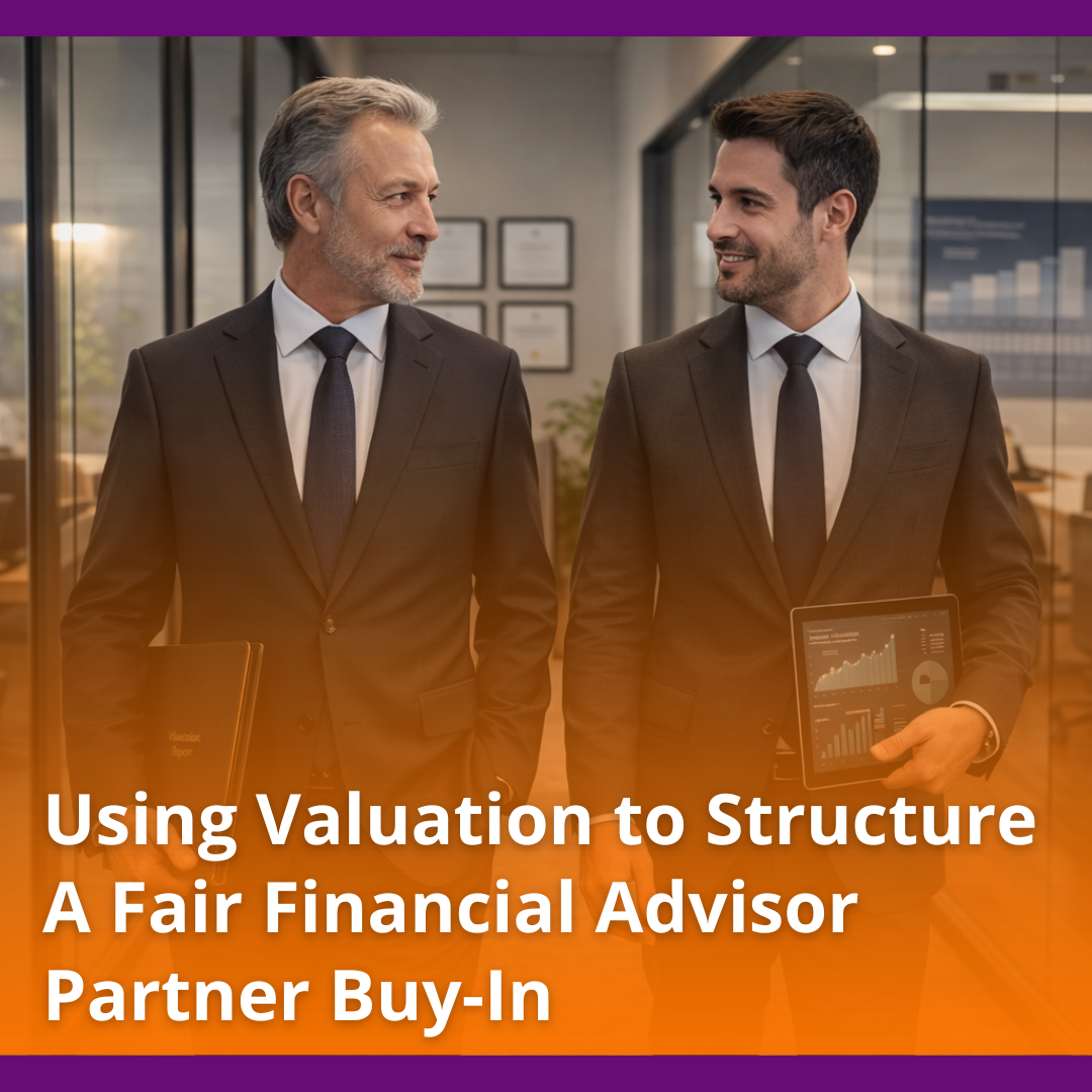 Using Valuation to Structure a Fair Financial Advisor Partner Buy-In
