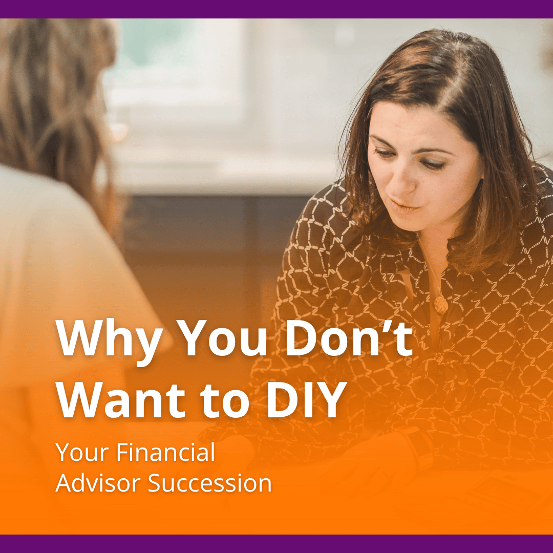 Why You Don’t Want to DIY Your Financial Advisor Succession