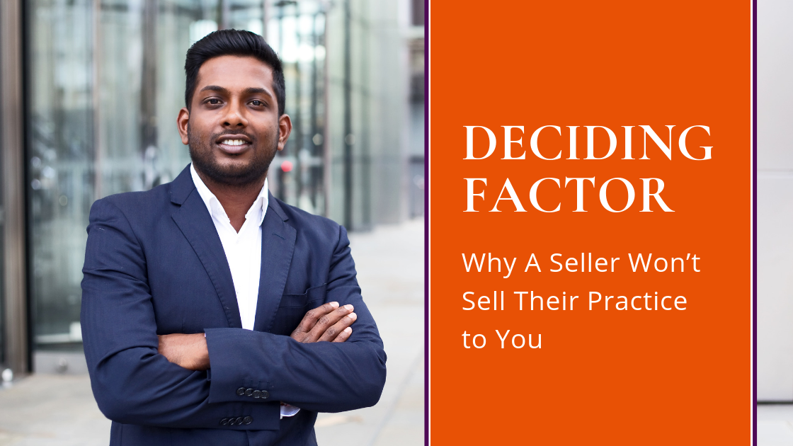 The Deciding Factor: Why A Seller Won’t Sell Their Practice to You