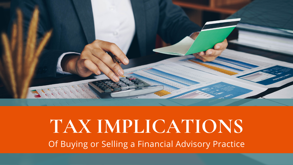 The Tax Implications of Buying and Selling a Financial Advisory Practice