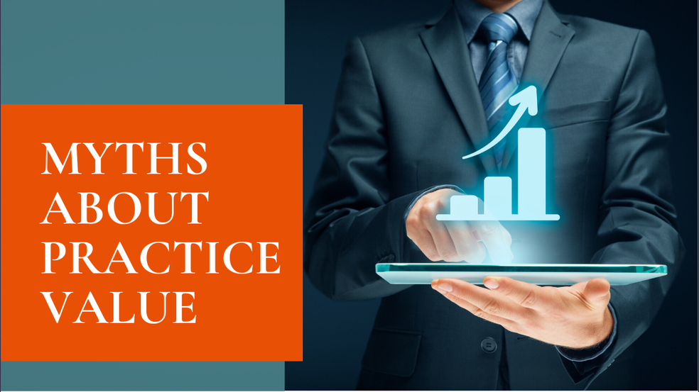 Myths About Practice Value That Keeps Advisors From Selling When They Should