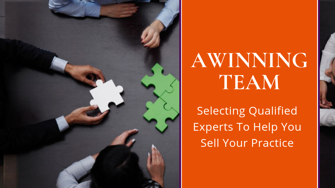 A Winning Team: Selecting Qualified Experts To Help You Sell Your Practice